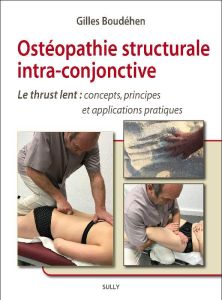 Ostéopathie structurale intra-conjonctive. Le thrust lent : concepts, principes et applications prat - Boudéhen Gilles