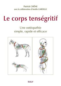 Le corps tenségritif. Un ostéopathie efficace, rapide, simple - Chêne Patrick - Gardelle Amélie - Boutin Jean-Loui