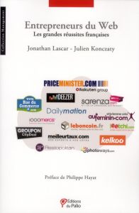Entrepreneurs du Web. Les grandes réussites françaises - Lascar Jonathan - Konczaty Julien - Hayat Philippe