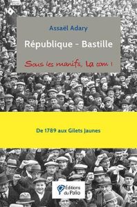 REPUBLIQUE - BASTILLE - SOUS LES MANIFS, LA COM ! - ADARY ASSAEL