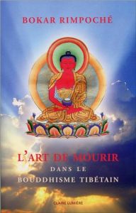 L'art de mourir dans le bouddhisme tibétain - RIMPOCHE BOKAR