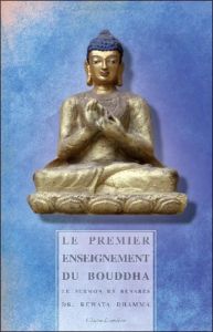 Le premier enseignement du Bouddha. Le sermon de Bénarès - Dhamma Rewata - Montmartel Tancrède