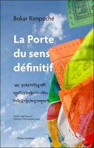 La porte du sens définitif. Edition bilingue français-tibétain - RIMPOCHE BOKAR