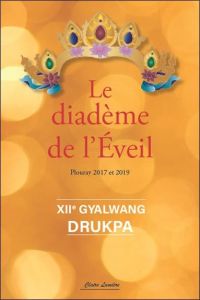 Le Diadème de l'Eveil. Plouray 2017 et 2019 - XIIE GYALWANG DRUKPA