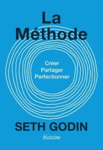 La Méthode. Créer, partager, perfectionner - Godin Seth - Meyer Florence