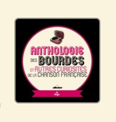 Anthologie des bourdes et autres curiosités de la chanson française. Edition revue et augmentée - ALISTER