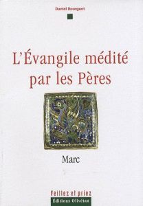 L'EVANGILE MEDITE PAR LES PERES - MARC - BOURGUET, DANIEL