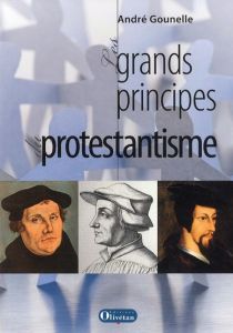 Les grands principes du protestantisme - Gounelle André