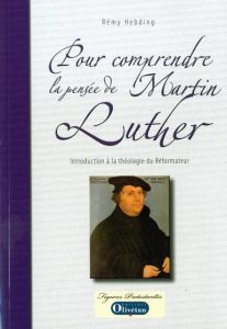 POUR COMPRENDRE LA PENSEE DE MARTIN LUTHER - HEBDING, REMY