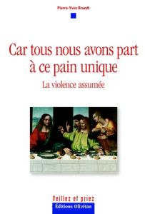 CAR TOUS NOUS AVONS PART A CE PAIN - LA VIOLENCE ASSUMEE - BRANDT, PIERRE-YVES