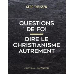 Questions de foi. Dire le christianisme autrement - Theißen Gerd - Schlegel Jean-Louis - Tétaz Jean-Ma
