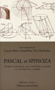 Pascal et Spinoza. Pensée du contraste : de la géométrie du hasard à la nécessité de la liberté - Bove Laurent - Bras Gérard - Méchoulan Eric