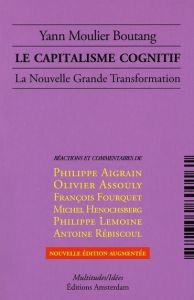 Le capitalisme cognitif. La Nouvelle Grande Transformation, Edition revue et augmentée - Moulier Boutang Yann - Aigrain Philippe - Assouly
