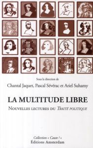La multitude libre. Nouvelles lectures du Traité politique de Spinoza - Jaquet Chantal - Sévérac Pascal - Suhamy Ariel