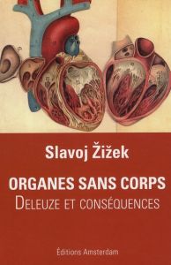 Organes sans corps. Deleuze et Conséquences - Zizek Slavoj - Jaquet Christophe
