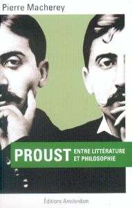 Proust. Entre littérature et philosophie - Macherey Pierre