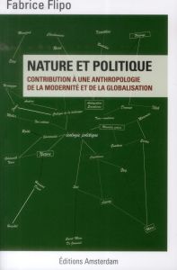 Nature et politique. Contribution à une anthropologie de la modernité et de la globalisation - Flipo Fabrice