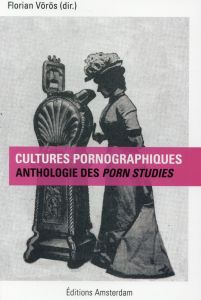 Cultures pornographiques. Anthologie des porn studies - Vörös Florian