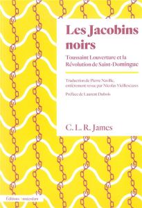 Les Jacobins noirs. Toussaint Louverture et la Révolution de Saint-Domingue - James CLR - Naville Pierre - Vieillescazes Nicolas
