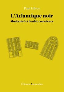 L'Atlantique noir. Modernité et double conscience - Gilroy Paul - Nordmann Charlotte - Kisukidi Nadia