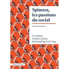 Spinoza et les passions du social - Debray Eva - Lordon Frédéric - Ong-Van-Cung Kim Sa