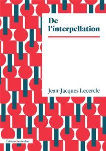 De l'interpellation. Sujet, langage, idéologie - Lecercle Jean-Jacques