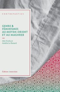 Genre & féminismes au Moyen-Orient & au Maghreb - Kréfa Abir - Le Renard Amélie