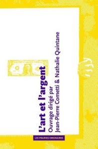 L'art et l'argent. Edition revue et augmentée - Cometti Jean-Pierre - Quintane Nathalie