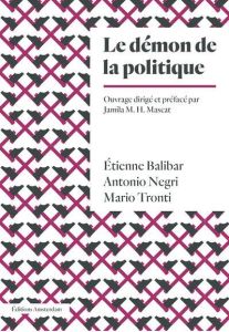 Le Démon de la politique - Balibar Etienne - Negri Antonio - Tronti Mario - M