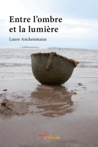 Entre l'ombre et la lumière - Anckenmann Laure
