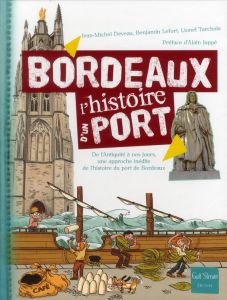Bordeaux, l'histoire d'un port. De l'Antiquité à nos jours, une approche inédite de l'histoire du po - Deveau Jean-Michel - Lefort Benjamin - Tarchala Li