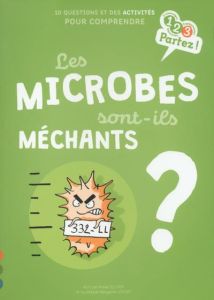 Les microbes sont-ils méchants ? - Olliver Anne - Lefort Benjamin