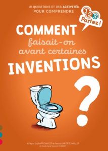 Comment faisait-on avant certaines inventions ? - Fromager Sophie - Laporte-Muller Patricia - Robert