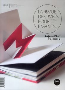 La revue des livres pour enfants N° 264, avril 2012 : Aujourd'hui l'album ? - Vidal-Naquet Jacques