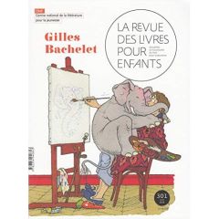 La revue des livres pour enfants N° 301, juin 2018 : Gilles Bachelet - Lallouet Marie