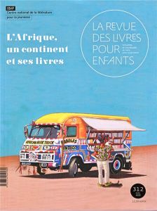 La revue des livres pour enfants N° 312, avril 2020 : L'Afrique, un continent et ses livres - Blanchard Anne - Lallouet Marie