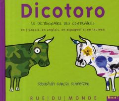 Dicotoro. Le dictionnaire des contraires en français, en anglais, en espagnol... et en taureau - Garcia Schnetzer Sebastian