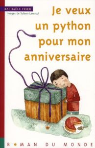 Je veux un python pour mon anniversaire - Frier Raphaële - Larnicol Solenn
