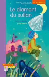 Le diamant du sultan. Un conte et un dossier pour découvrir le Maghreb - Gendrin Catherine - Tissot Juliette - Gueyfier Jud