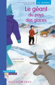 Le géant du pays des glaces. Un conte et un dossier pour découvrir la Laponie - Fugier Laurence - Chausson Julia