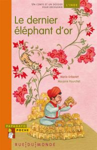 Le dernier éléphant d'or. Un conte et un dossier pour découvrir l'Inde - Urbanet Mario - Tissot Juliette - Pourchet Marjori
