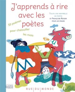 J’apprends à rire avec les poètes. 50 poèmes pour chatouiller les mots - Serres Alain - Rogier Françoise