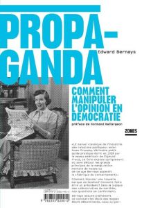 Propaganda. Comment manipuler l'opinion en démocratie - Bernays Edward - Bonis Oristelle