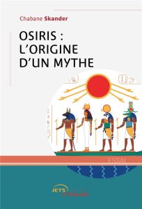 Osiris : l'origine d'un mythe - Skander Chabane