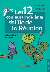 Les 12 couleurs indigènes de l'île de la Réunion - Rivière Laurent