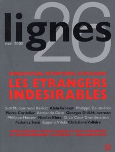 Lignes N° 26, mai 2008 : Immigration, rétentions, expulsions. Les étrangers indésirables - Brossat Alain - Le Cour Grandmaison Olivier - Voll