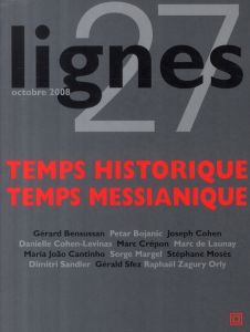 Lignes N° 27, Octobre 2008 : Temps historique, temps messianique - Bensussan Gérard - Cohen Joseph - Cohen-Levinas Da