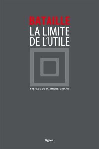 La limite de l'utile - Bataille Georges - Girard Mathilde