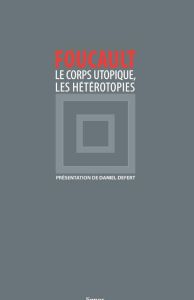 Le corps utopique. Suivi de Les hétérotopies - Foucault Michel - Defert Daniel