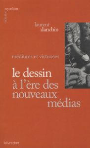 Le dessin à l'ère des nouveaux médias - Danchin Laurent